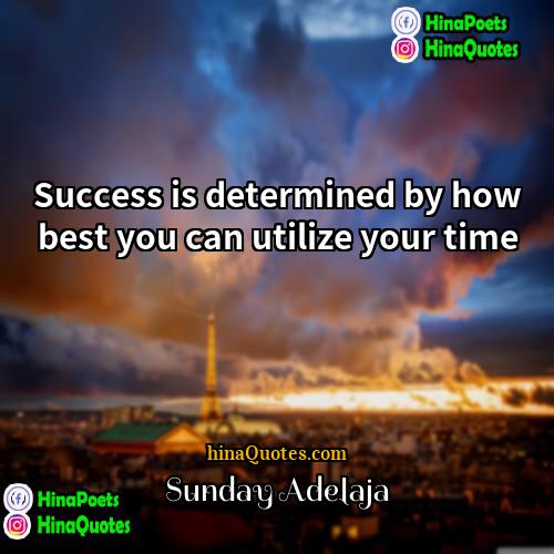 Sunday Adelaja Quotes | Success is determined by how best you